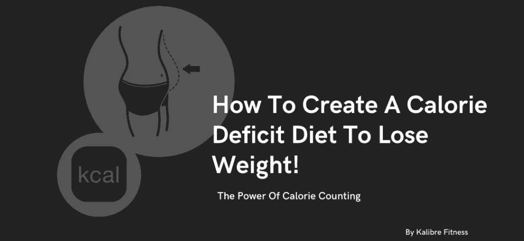 How To Create A Calorie Deficit Diet (Guaranteed Fat Loss)