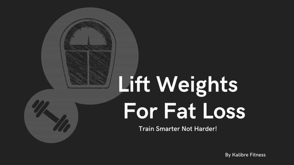 Lift Weights To Lose Fat (Definitive Weightlifting Guide)