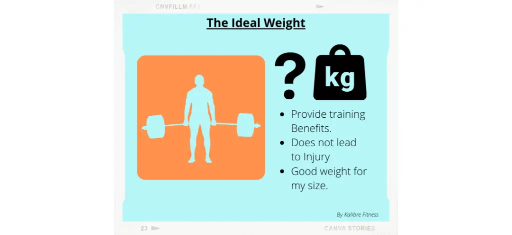 the ideal weight provides training benefit, does not lead to injury, and is a good weight for your size