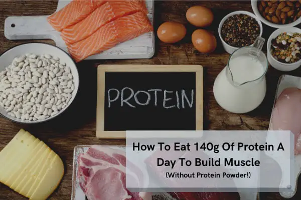 How To Get 140g Of Protein A Day (To Build Muscle)