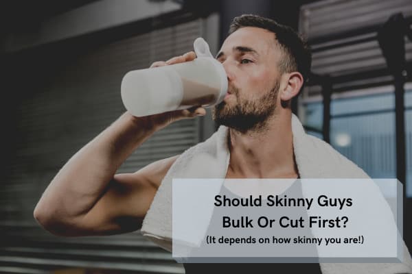 should skinny guys bulk or cut first