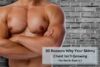 20 reasons why your chest isn't growing