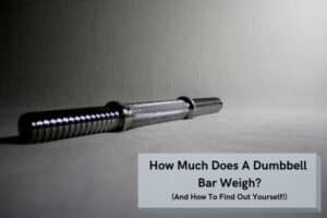 How Much Does A Dumbbell Bar Weigh How To Find Out