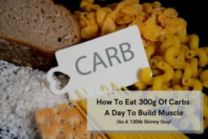 How To Eat 300g Of Carbs A Day (As A 130lb Guy)