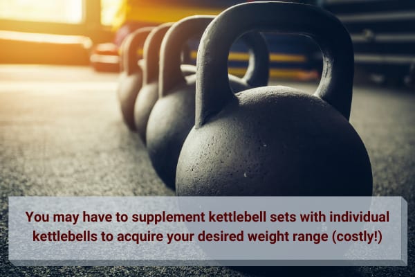 kettlebells can be expensive when you start supplementing with individual kettlebells.