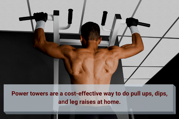 power towers are a cheap way to do pull ups, dips, and leg raises at home