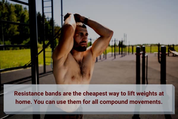 resistance bands are the cheapest way to lift weights at home.
