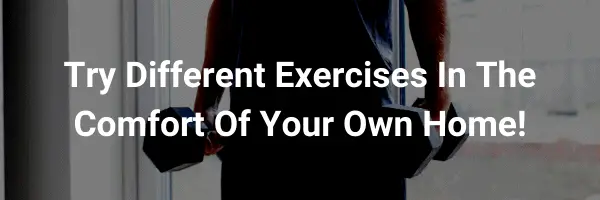 try different exercises at home with confidence