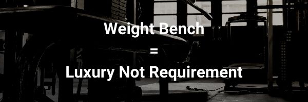 a weight bench is not required to get ripped