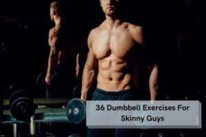 36 Of The Best Dumbbell Exercises For Skinny Guys (With FAQ)