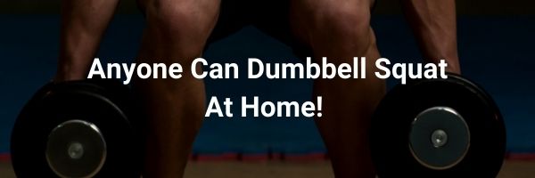 dumbbell squats are a convenient way to train the legs