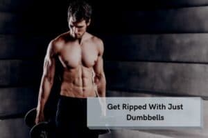 Get Ripped With Just Dumbbells (why & how you can do it)