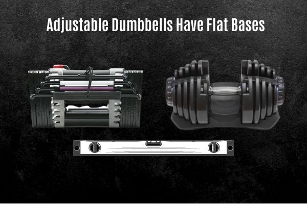 Adjustable dumbbells have flat bases.