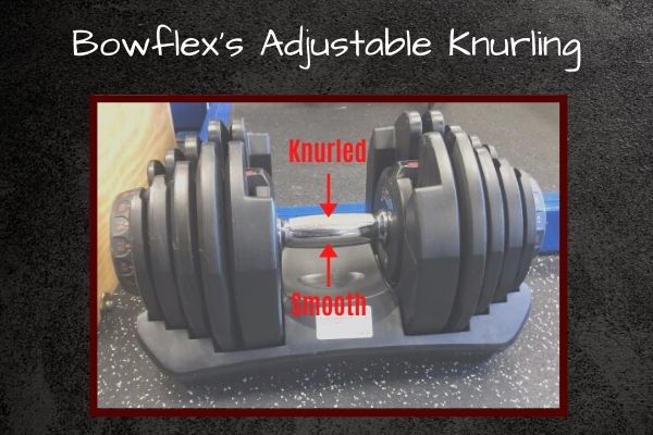 Bowflex dumbbells have have adjustable knurling
