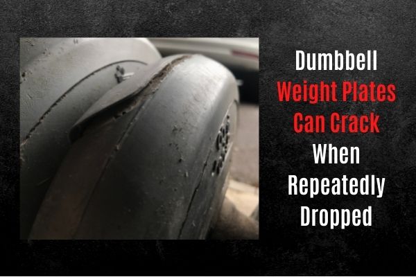 Weight plate can crack if dumbbell is dropped.