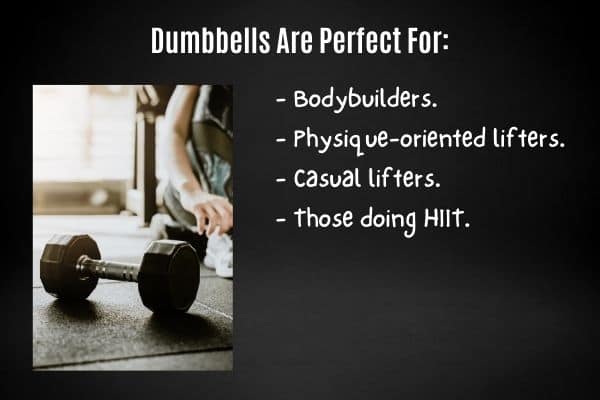 Who are dumbbells good for?