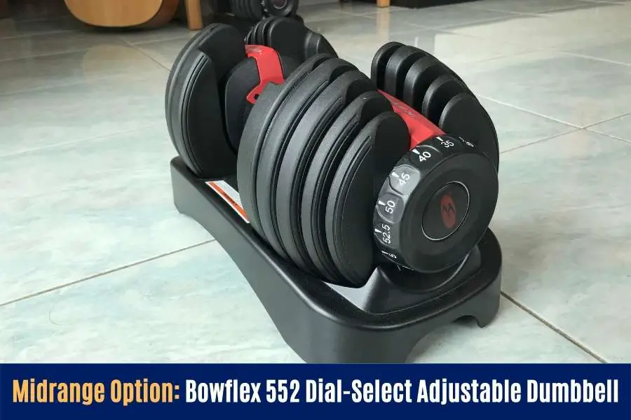 Bowflex 552 is a good midrange dumbbell that has a very reasonable price.