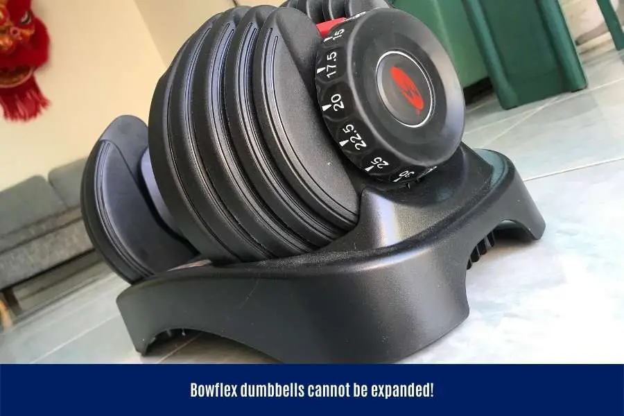 Bowflex dumbbells are not expandable and you cannot add extra weight or upgrade them.