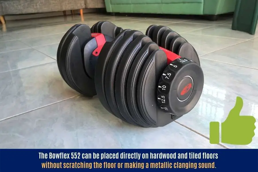 Bowflex SelectTech 552 dumbbells have a plastic coating that makes it safe to place on the floor without scratching or making a sound. 