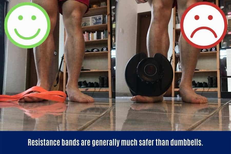 Resistance bands are safer than dumbbells.