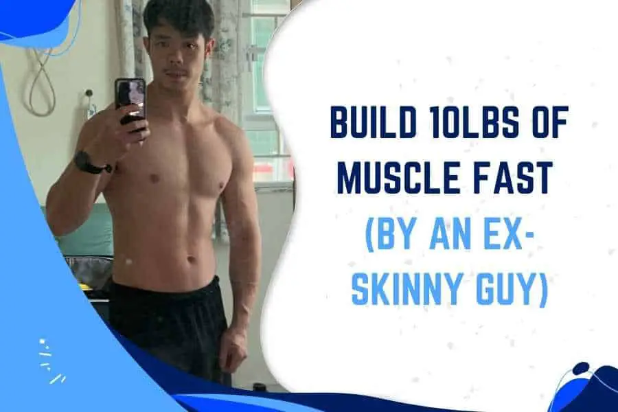 Gain 10lbs of muscle fast.