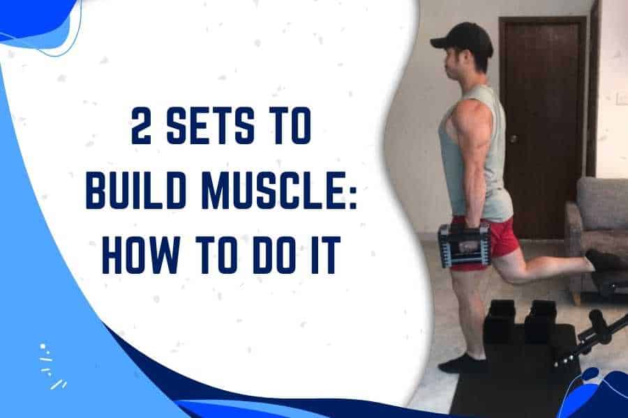 2 sets to build muscle.
