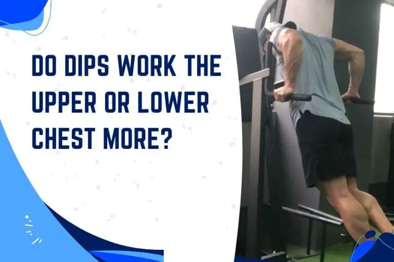 Do Dips Work The Upper Or Lower Chest More?